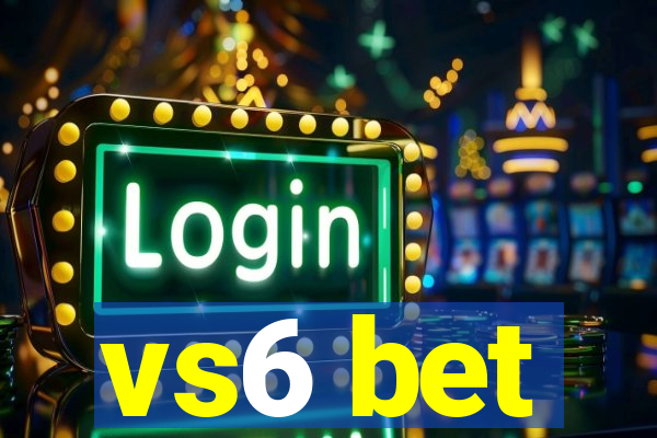 vs6 bet